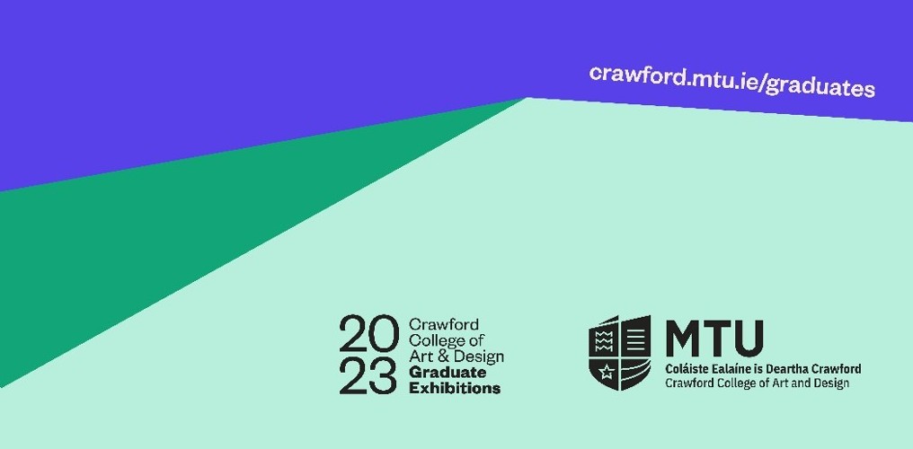 MTU Crawford College of Art & Design Graduate Exhibitions 2023